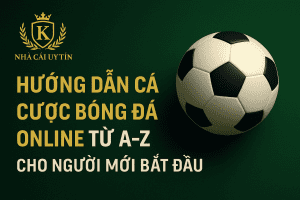 hướng dẫn cá cược bóng đá a z