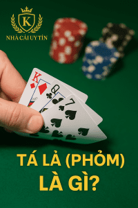 Tá Lả (Phỏm) là gì? Hướng dẫn cách chơi Tá Lả cho người mới.