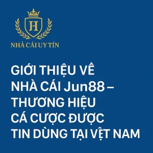 Giới thiệu về nhà cái uy tín jun88