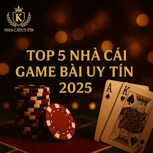 top 5 nhà cái game bài uy tín 2025