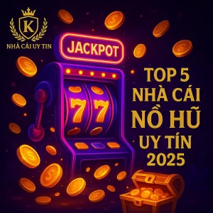 top 5 nhà cái nổ hũ uy tín 2025
